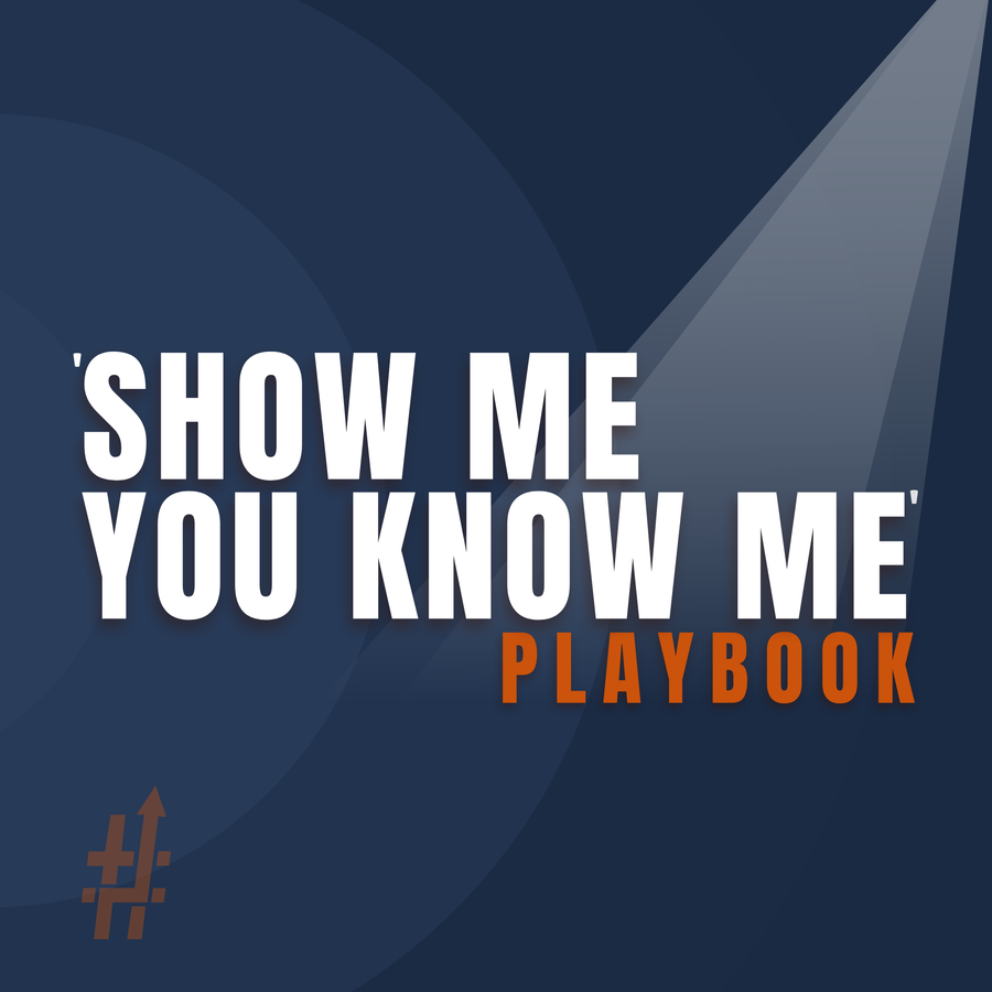 'Show Me You Know Me' Playbook